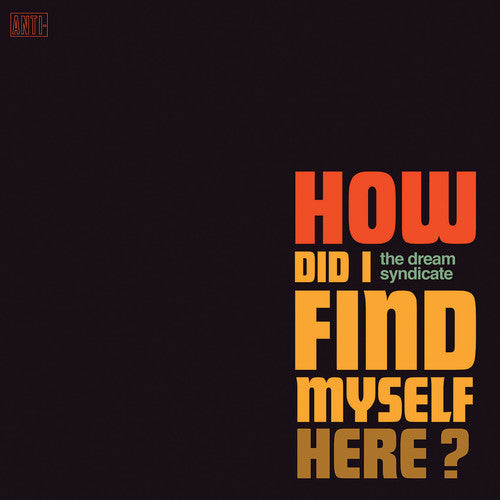 The Dream Syndicate: How Did I Find Myself Here