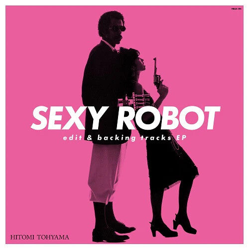Hitomi Tohyama: SEXY ROBOT edit & backing tracks EP