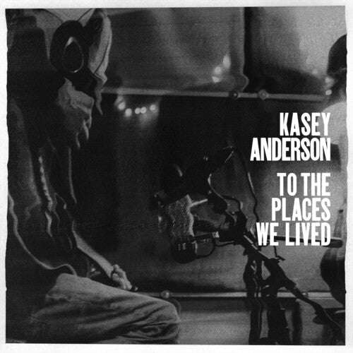 Kasey Anderson: To the Places We Lived