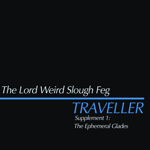 Lord Weird Slough Feg: Traveller Supplement I: The Ephemeral Glades