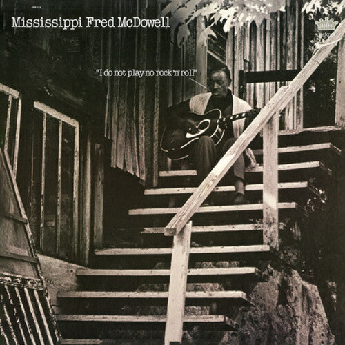 Mississippi Fred McDowell: I Do Not Play No Rock 'n' Roll