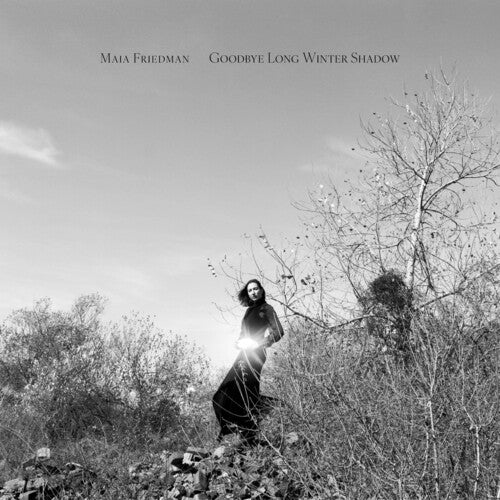 Maia Friedman: Goodbye Long Winter Shadow