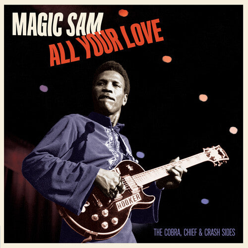 Magic Sam: All Your Love: The Cobra Chief & Crash Sides - Limited 180-Gram Vinyl